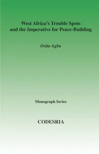 Buy West Africa's Trouble Spots and the Imperative for Peace-building by Osita Agbu | CODESRIA | Hardcover | Political Science | International Relations — BookShops.in