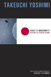 Buy What Is Modernity? by Yoshimi Takeuchi | Columbia Univ Pr | English Paperback | Asian Philosophy & Literature — BookShops.in