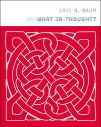 Buy What Is Thought? by Eric B. Baum | Bradford Books | Hardcover | Neurology & Cognitive Science | Indian Edition — BookShops.in