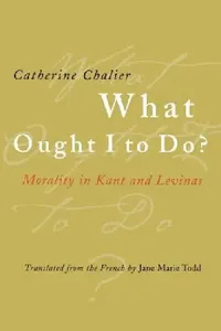 Buy What Ought I to Do? (English, Catherine Chalier | Jane Marie Todd) — BookShops.in