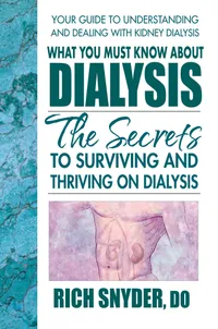 Buy What You Must Know About Dialysis by Rich Snyder: Surviving and Thriving on Dialysis – Square One Publishers, English, Paperback, 1st Edition — BookShops.in