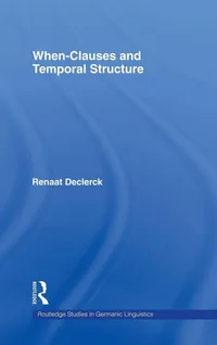 Buy When-Clauses and Temporal Structure by Renaat H. C. Declerck (Routledge, 1997, Hardcover) – A Linguistic Analysis of Tense and Time Clauses — BookShops.in