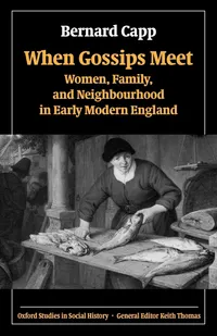 Buy When Gossips Meet: Women, Family, and Neighbourhood in Early Modern England by Bernard Capp | Oxford University Press | Paperback | Revised Edition — BookShops.in
