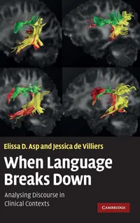 Buy When Language Breaks Down: Analysing Discourse in Clinical Contexts by Elissa D. Asp & Jessica de Villiers | Cambridge University Press | Hardcover | Neuroscience Textbook — BookShops.in