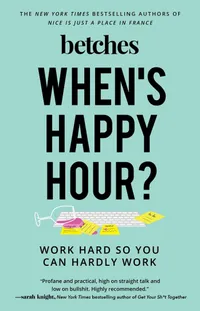 Buy When's Happy Hour? by Betches | Gallery Books | English Paperback | Reprint Edition | Lifestyle & Personal Style Guide — BookShops.in