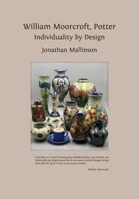 Buy William Moorcroft, Potter: Individuality by Design by Jonathan Mallinson | Open Book Publishers | Hardcover | 2023 | Design & Decorative Arts — BookShops.in