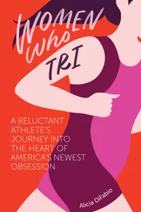 Buy Women Who Tri: A Reluctant Athlete's Journey Into the Heart of America's Newest Obsession by Alicia Difabio, VeloPress, Hardcover, English, 2017, Biographies & Autobiographies — BookShops.in