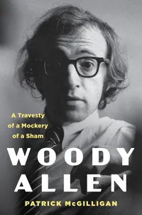 Buy Woody Allen: Life and Legacy: A Travesty of a Mockery of a Sham by Patrick McGilligan | HarperCollins Hardcover | Biography of Filmmaker and Comedian | Performing Arts & Film Studies — BookShops.in