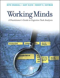 Buy Working Minds: A Practitioner's Guide to Cognitive Task Analysis by Beth Crandall, Gary A. Klein, Robert R. Hoffman | Bradford Books | Hardcover | 9780262532815 | Cognitive Psychology — BookShops.in