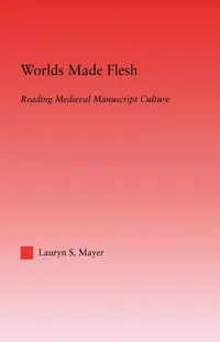 Buy Worlds Made Flesh: Reading Medieval Manuscript Culture (Studies in Medieval History and Culture, 28) by Lauryn Mayer | Routledge | Hardcover | English Literature Textbook — BookShops.in