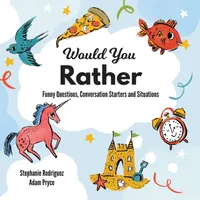Buy Would You Rather: Funny Questions, Conversation Starters and Situations by Stephanie Rodriguez and Adam Pryce, Xist Publishing, English, Paperback — BookShops.in
