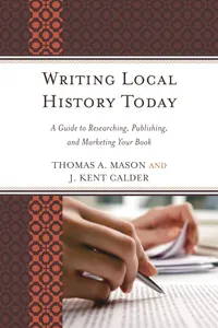 Buy Writing Local History Today: A Guide to Researching, Publishing, and Marketing Your Book by Thomas A. Mason and J. Kent Calder (Altamira Press, English, Paperback, 2013) — BookShops.in