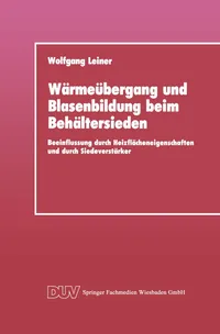 Buy Wärmeübergang und Blasenbildung beim Behältersieden: Beeinflussung durch Heizflächeneigenschaften und durch Siedeverstärker | Wolfgang Leiner | Deutscher Universitatsverlag | German Hardcover | 1990 Edition | Mechanical Engineering | Bookshops.in — BookShops.in