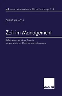 Buy Zeit im Management: Reflexionen zu einer Theorie temporalisierter Unternehmenssteuerung (nbf 234) by Christian Noss | Gabler | German Hardcover | 1997 Edition — BookShops.in