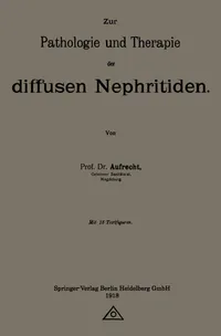 Buy Zur Pathologie Und Therapie Der Diffusen Nephritiden by Emanuel Aufrecht | Springer Nature | 1918 Edition | German Hardcover | Pathology Textbook — BookShops.in
