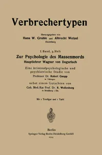 Buy Zur Psychologie des Massenmords: Hauptlehrer Wagner von Degerloch by Robert Eugen Gaupp | Springer-Verlag | German Hardcover | 1914 Edition | Criminology & Psychology Classic — BookShops.in