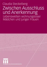 Buy Zwischen Ausschluss und Anerkennung: Lebenswelten wohnungsloser Mädchen und junger Frauen by Claudia Steckelberg | Springer VS Hardcover German Edition 2010 | Social Welfare & Social Services — BookShops.in