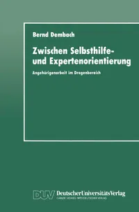 Buy Zwischen Selbsthilfe- und Expertenorientierung: Angehörigenarbeit im Drogenbereich by Bernd Dembach | Deutscher Universitats-Verlag | German Hardcover | Sociology Textbook — BookShops.in