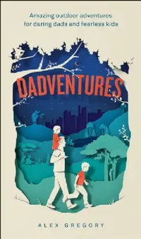 Buy Dadventures: Amazing Outdoor Adventures for Daring Dads and Fearless Kids by Alex Gregory | HarperCollins | English | Paperback — BookShops.in