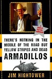 Buy There's Nothing in the Middle of the Road but Yellow Stripes and Dead Armadillos by Jim Hightower | Political Science | Perennial Hardcover — BookShops.in