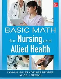 Buy Basic Math for Nursing and Allied Health (English, Lynn M. Egler | Denise Propes | Alice J. Brown) — BookShops.in