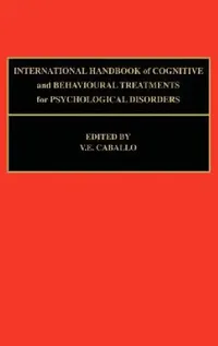 Buy International Handbook of Cognitive and Behavioural Treatments for Psychological Disorders (English, V. E. Caballo) — BookShops.in