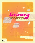 Groovy Programming: An Introduction for Java Developers | by Kenneth Barclay | John Savage | ‎ Morgan Kaufmann Pub | ‎ English | ‎ Illustrated Edition view 2