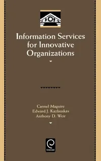 Buy Information Services for Innovative Organizations (English, Carmel Maguire | Edward John Kazlauskas | Anthony D. Weir) — BookShops.in