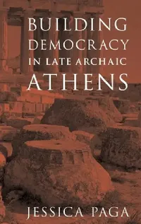 Buy Building Democracy in Late Archaic Athens (English, Jessica Paga) — BookShops.in