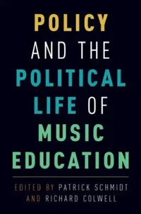 Buy Policy and the Political Life of Music Education (English, Patrick K. Schmidt | Richard Colwell) — BookShops.in