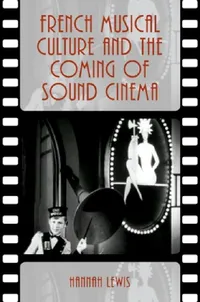 Buy French Musical Culture and the Coming of Sound Cinema (English, Hannah Lewis) — BookShops.in