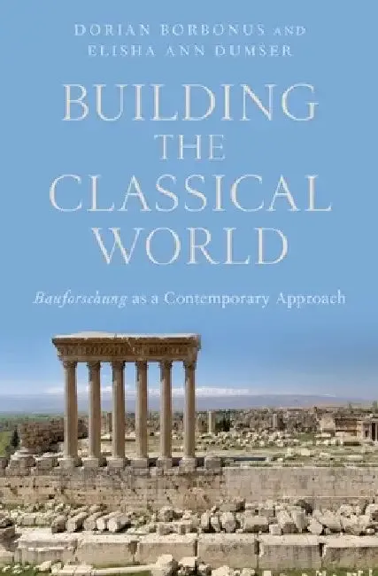 Building the Classical World (English, Elisha Ann Dumser | Dorian Borbonus)