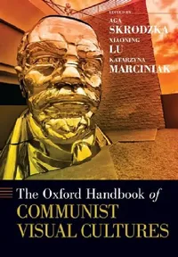 Buy The Oxford Handbook of Communist Visual Cultures (English, Aga Skrodzka | Xiaoning Lu | Katarzyna Marciniak) — BookShops.in
