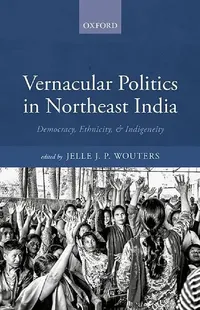 Buy Vernacular Politics in Northeast India (English, Jelle J.P. Wouters) — BookShops.in