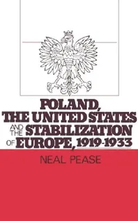 Buy Poland, the United States, and the Stabilization of Europe, 1919-1933 (English, Neal Pease) — BookShops.in
