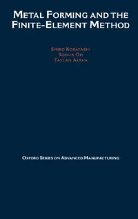Buy Metal Forming and the Finite-Element Method (English, S. Kobayashi | Taylan Altan | Shiro Kobayashi) — BookShops.in