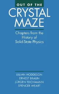 Buy Out of the Crystal Maze (English, Lillian Hoddeson | Ernst Braun | Spencer Weart) — BookShops.in