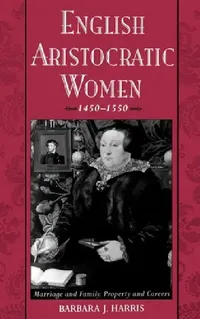 Buy English Aristocratic Women, 1450-1550 (English, Barbara J. Harris) — BookShops.in