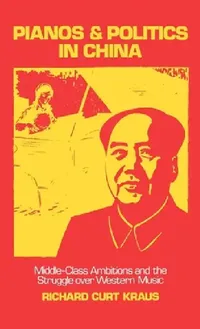 Buy Pianos and Politics in China (English, Richard Curt Kraus) — BookShops.in