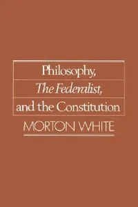 Buy Philosophy, the Federalist, and the Constitution (English, Morton Gabriel White) — BookShops.in