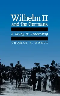 Buy Wilhelm II and the Germans (English, Thomas A. Kohut) — BookShops.in