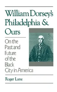 Buy William Dorsey's Philadelphia and Ours (English, Roger Lane) — BookShops.in