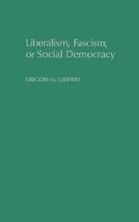 Buy Liberalism, Fascism, or Social Democracy (English, Gregory M. Luebbert | David Collier | Seymour Martin Lipset) — BookShops.in