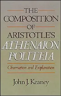 Buy The Composition of Aristotle's Athenaion Politeia (English, John J. Keaney) — BookShops.in
