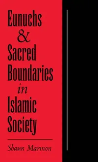 Buy Eunuchs and Sacred Boundaries in Islamic Society (English, Shaun Elizabeth Marmon) — BookShops.in
