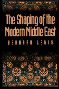 Buy The Shaping of the Modern Middle East (English, Bernard W. Lewis) — BookShops.in