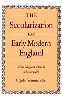 Buy The Secularization of Early Modern England (English, C. John Sommerville) — BookShops.in
