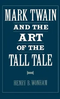 Buy Mark Twain and the Art of the Tall Tale (English, Henry B. Wonham) — BookShops.in