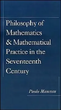 Buy Philosophy of Mathematics and Mathematical Practice in the Seventeenth Century (English, Paolo Mancosu) — BookShops.in