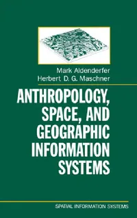 Buy Anthropology, Space, and Geographic Information Systems (English, Mark S. Aldenderfer | Herbert D. G. Maschner) — BookShops.in